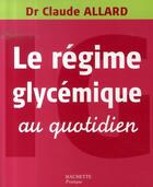 Couverture du livre « Le régime glycémique au quotidien » de Allard-C aux éditions Hachette Pratique