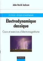 Couverture du livre « Electrodynamique classique - cours et exercices d'electromagnetisme » de Jackson John David aux éditions Dunod