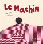 Couverture du livre « Le machin » de Cecile Bonbon et Stephane Servant aux éditions Didier Jeunesse