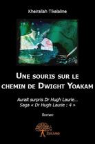 Couverture du livre « Une souris sur le chemin de Dwight Yoakam ; aurait surpris dr Hugh Laurie... » de Keirallah Tikelaline aux éditions Edilivre