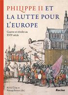Couverture du livre « Philippe II et la lutte pour l'Europe » de Natasja Peeters et Kevin Gony aux éditions Editions Racine