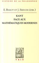 Couverture du livre « Kant face aux mathématiques modernes » de E Barot et J Servois aux éditions Vrin
