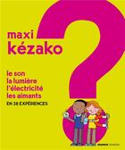 Couverture du livre « MAXI KEZAKO ; le son, la lumière, l'électricité, les aimants en 38 expériences » de Philippe Nessmann aux éditions Mango