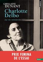 Couverture du livre « Charlotte Delbo ; la vie retrouvée » de Ghislaine Dunant aux éditions Points
