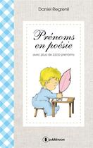 Couverture du livre « Prénoms en poésie ; avec plus de 2200 prénoms » de Daniel Regrenil aux éditions Publishroom