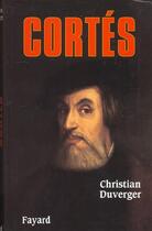 Couverture du livre « Cortès » de Christian Duverger aux éditions Fayard
