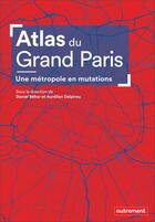 Couverture du livre « Atlas du Grand Paris ; une métropole en mutations » de Aurelien Delpirou et Daniel Behar aux éditions Autrement