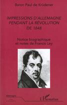 Couverture du livre « IMPRESSIONS D'ALLEMAGNE PENDANT LA RÉVOLUTION DE 1848 » de Paul (Baron) De Krüdener aux éditions L'harmattan