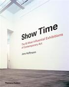 Couverture du livre « Show time the 50 most influential exhibitions of contemporary art (hardback) » de Hoffmann aux éditions Thames & Hudson