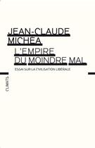 Couverture du livre « L'empire du moindre mal ; essai sur la civilisation libérale » de Jean-Claude Michea aux éditions Climats