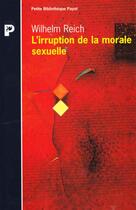 Couverture du livre « L'Irruption De La Morale Sexuelle » de Wilhelm Reich aux éditions Payot