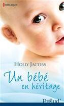 Couverture du livre « Un bébé en héritage » de Holly Jacobs aux éditions Harlequin