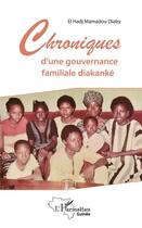 Couverture du livre « Chroniques d'une gouvernance familiale diakanké » de El Hadj Mamadou Diaby aux éditions L'harmattan