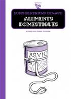 Couverture du livre « Aliments domestiques » de Louis-Bertrand Devaud aux éditions Six Pieds Sous Terre