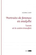 Couverture du livre « Portraits de femmes en analyste ; Lacan et le contre-transfert » de Gloria Leff aux éditions Epel