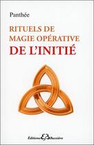 Couverture du livre « Rituels de magie opérative de l'initié » de Panthee aux éditions Bussiere