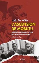 Couverture du livre « L'ascension de Mobutu ; comment la Belgique et les USA ont installé une dictature » de Ludo De Witte aux éditions Investig'actions