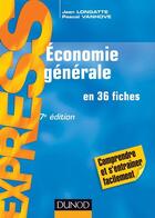 Couverture du livre « Économie générale en 36 fiches (7e édition) » de Jean Longatte et Pascal Vanhove aux éditions Dunod