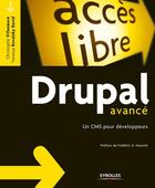 Couverture du livre « Drupal avancé ; un CMS pour développeurs » de Christophe Villeneuve et Vanessa Kovalsky David aux éditions Eyrolles