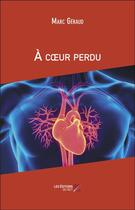 Couverture du livre « À coeur perdu » de Marc Geraud aux éditions Editions Du Net