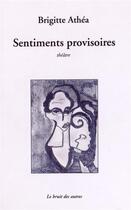 Couverture du livre « Sentiments provisoires » de Brigitte Athea aux éditions Le Bruit Des Autres