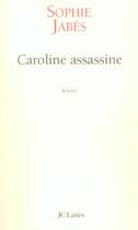 Couverture du livre « Caroline assassine » de Sophie Jabes aux éditions Lattes