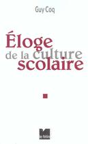 Couverture du livre « Eloge de la culture scolaire » de Guy Coq aux éditions Felin