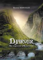 Couverture du livre « Djarvur : le royaume d'Emeraude » de Maxime Margalet aux éditions Baudelaire