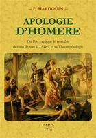 Couverture du livre « Apologie d'Homère ; où l'on explique le véritable dessein de son Iliade, et sa théomythologie » de P. Hardouin aux éditions Maxtor