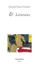 Couverture du livre « & lointains » de Gerard Tiitus-Carmel aux éditions Champ Vallon