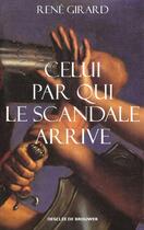 Couverture du livre « Celui par qui le scandale arrive » de Rene Girard aux éditions Desclee De Brouwer
