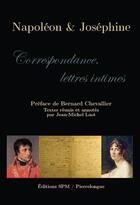 Couverture du livre « Napoléon et Joséphine ; correspondance, lettres intimes » de Jean-Michel Laot aux éditions Spm