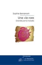 Couverture du livre « Une vie rare ; grandie par la maladie » de Sophie Benarrosh aux éditions Editions Le Manuscrit