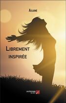 Couverture du livre « Librement inspiree » de Ailaime aux éditions Editions Du Net
