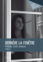 Couverture du livre « Derrière la fenêtre ; histoire d'une analyse » de Georges C. aux éditions Mon Petit Editeur