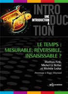 Couverture du livre « Le temps : mesurable, réversible, insaisissable ? » de Mathias Fink aux éditions Edp Sciences