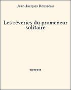 Couverture du livre « Les rêveries du promeneur solitaire » de Jean-Jacques Rousseau aux éditions Bibebook