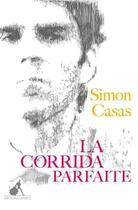 Couverture du livre « La corrida parfaite » de Simon Casas aux éditions Au Diable Vauvert