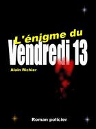 Couverture du livre « L'énigme du vendredi 13 » de Alain Richier aux éditions La Chouette
