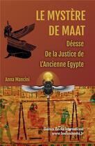 Couverture du livre « LE MYSTERE DE MAAT, DEESSE DE LA JUSTICE DE L'ANCIENNE EGYPTE » de Mancini Anna aux éditions Buenos Books