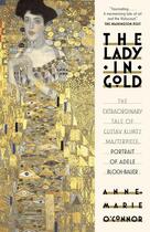 Couverture du livre « The lady in gold ; the extraordidary tale of Gustav Klimt masterpiece, portrait of Adele Bloch-Bauer » de Anne-Marie O'Connor aux éditions Random House Us