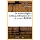 Couverture du livre « Le peuple et la place publique, historique du droit de reunion » de Faure Emile aux éditions Hachette Bnf