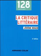 Couverture du livre « La critique littéraire (3e édition) » de Jerome Roger aux éditions Armand Colin