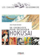 Couverture du livre « 50 exercices pour découvrir Hokusai et la peinture asiatique » de Jean-Claude Gerodez aux éditions Eyrolles