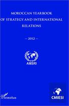 Couverture du livre « Moroccan yearbook of strategy and international relations 2012 » de Abdelhak Azzouzi aux éditions Editions L'harmattan