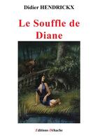 Couverture du livre « Le souffle de Diane » de Didier Hendrickx aux éditions Dehache