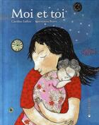 Couverture du livre « Moi et toi » de Caroline Laffon et Constanza Bravo aux éditions La Joie De Lire