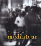 Couverture du livre « Press club de france, le mediateur » de Arpagian/Dudoit aux éditions Pc