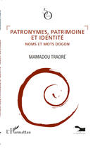 Couverture du livre « Patronymes, patrimoine et identité ; noms et motss dogon » de Mamadou Traore aux éditions Editions L'harmattan