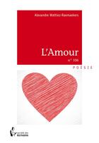 Couverture du livre « L'amour » de Alexandre Wattiez-Raemaekers aux éditions Societe Des Ecrivains